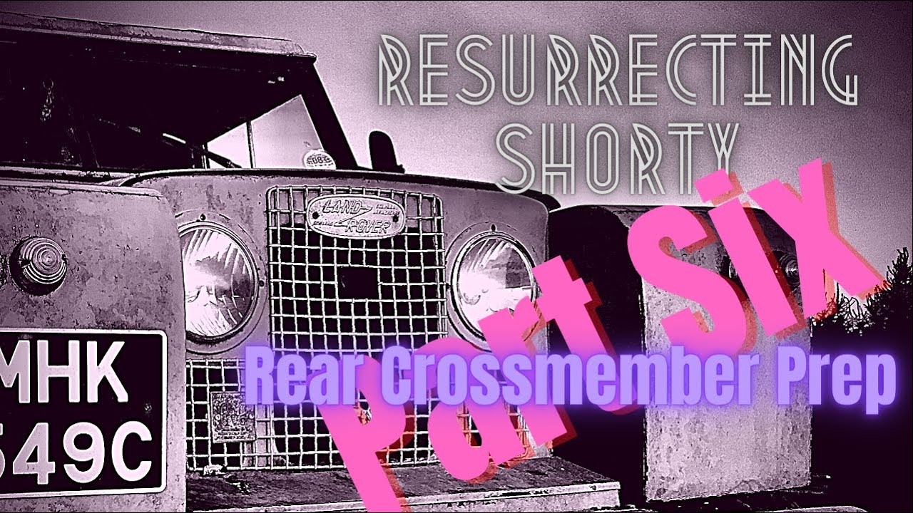 Resurrecting Shorty - Land Rover Restoration Part Six - Rear Crossmember Preparation