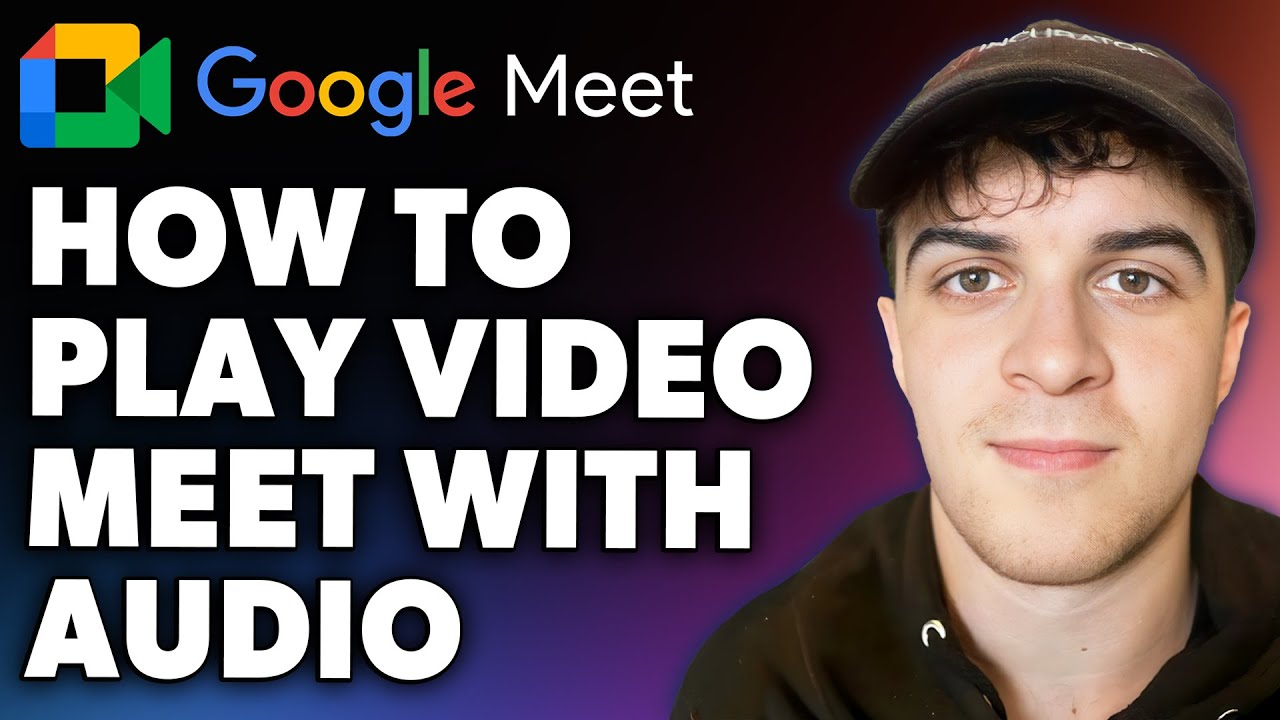 How to Play Video on Google Meet With Audio (Full 2024 Guide)