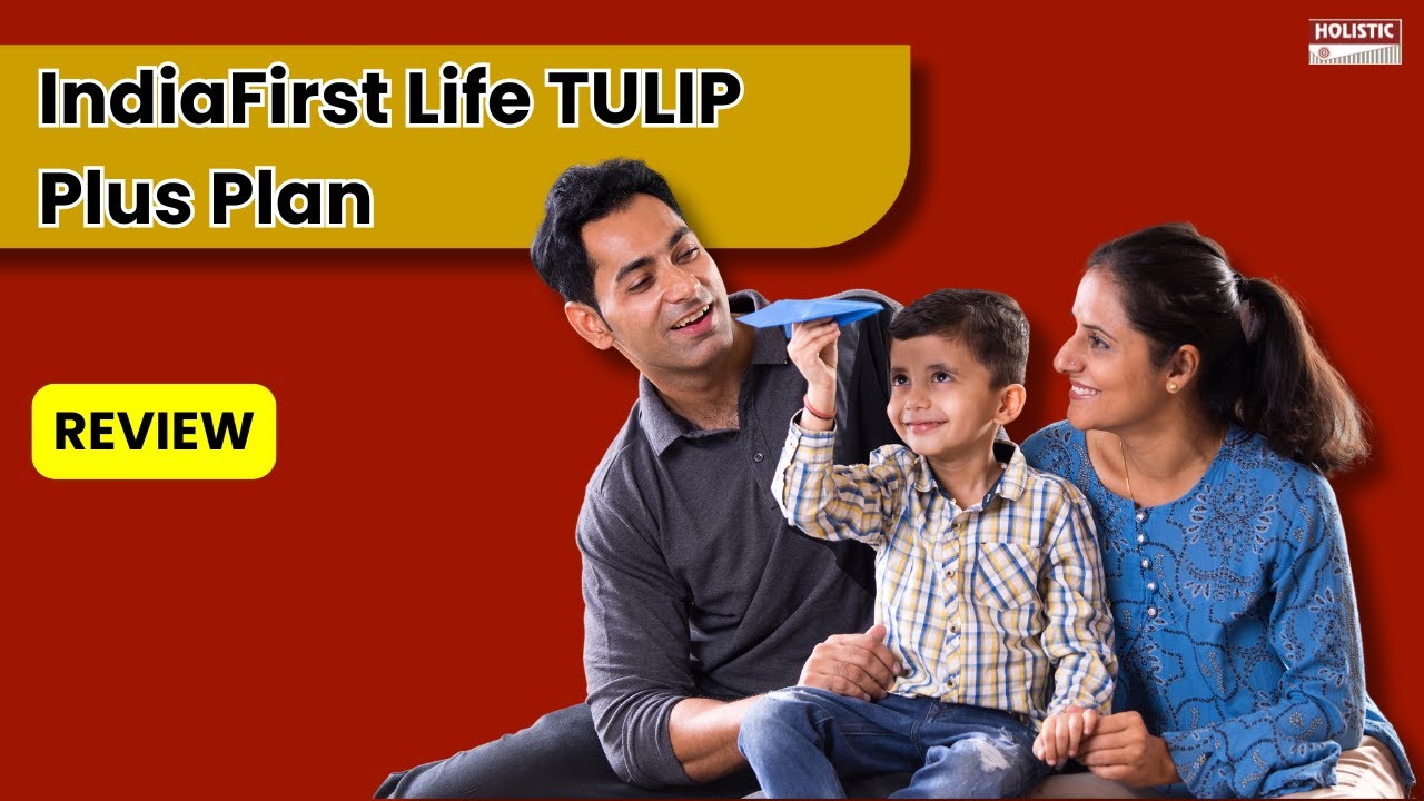 IndiaFirst Life TULIP Plus Plan: Good or Bad? An Insightful ULIP Review | Holistic Investment
