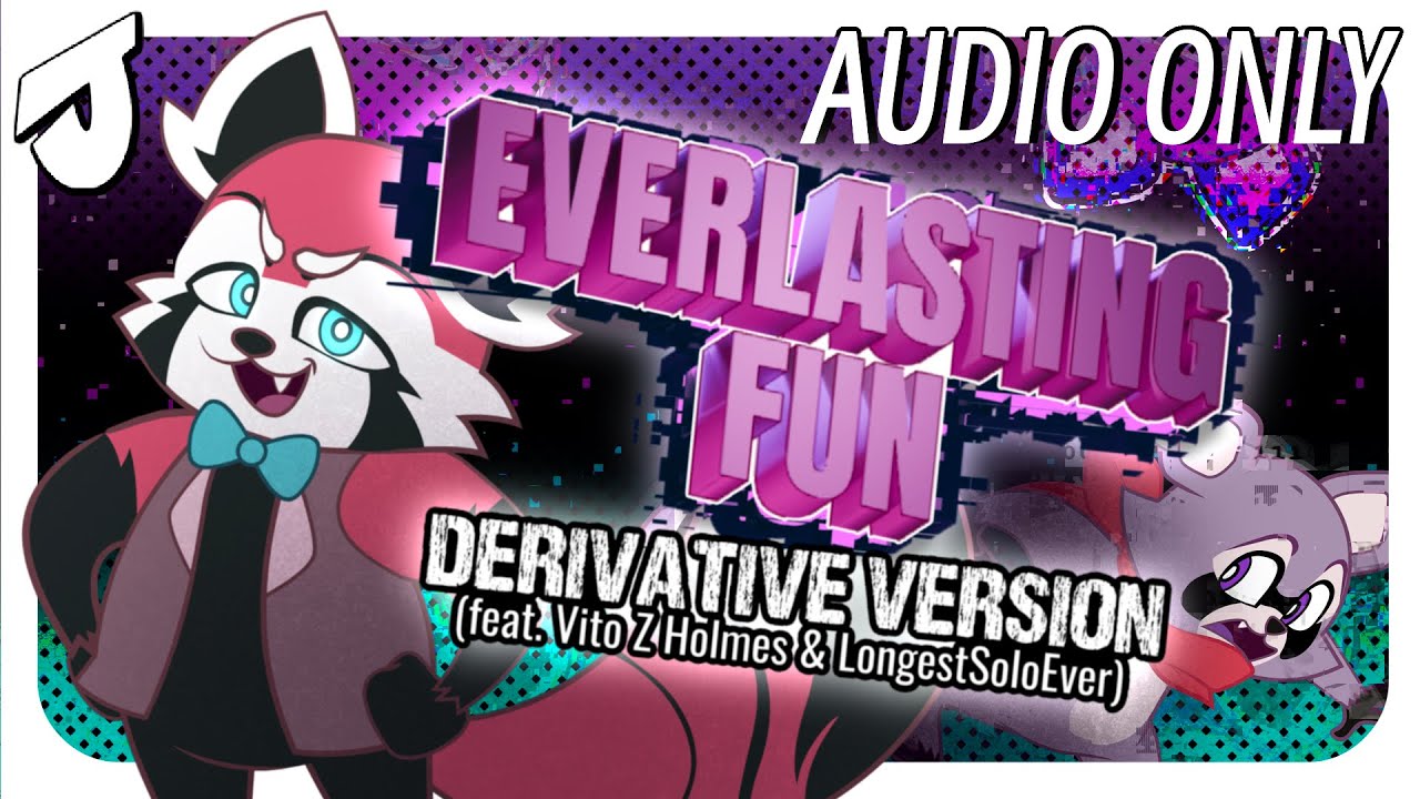 Everlasting Fun (Derivative Version) [feat. Vito Z Holmes & @longestsoloever] || AUDIO ONLY