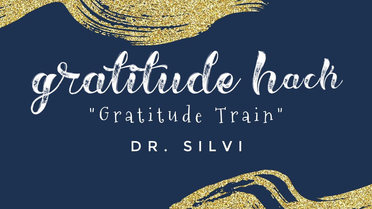 GRATITUDE Hack-Gratitude Train By: Dr. Silvi