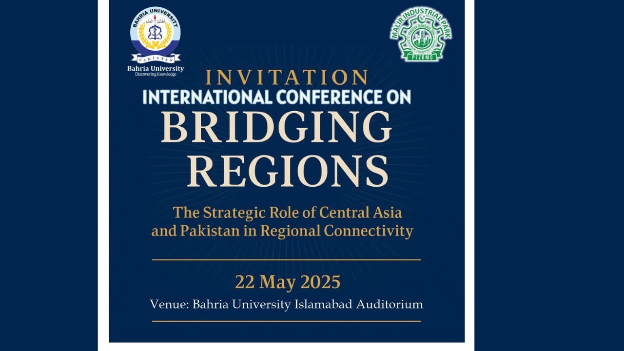 International Conference on Bridging Regions | Opening | 22 May 2025 | Bahria University Islamabad