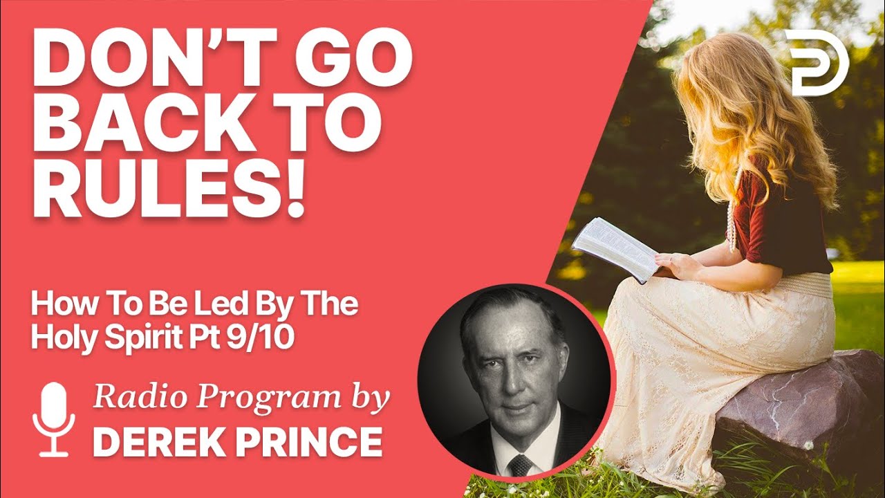 How To Be Led By The Holy Spirit Pt 9 of 10 - Don't Go Back to Rules! - Derek Prince