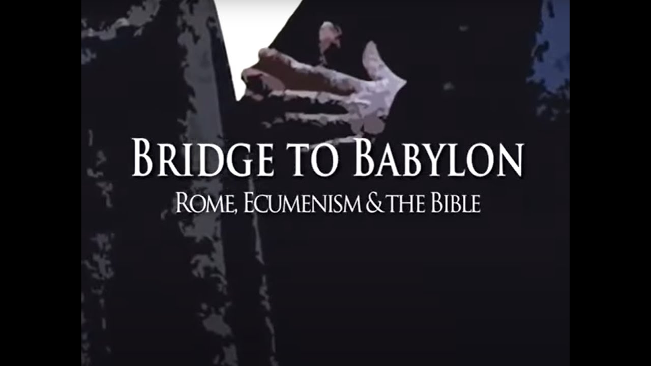 Adullam Films Trilogy - 03 Bridge to Babylon, Rome, Ecumenism, and the Bible
