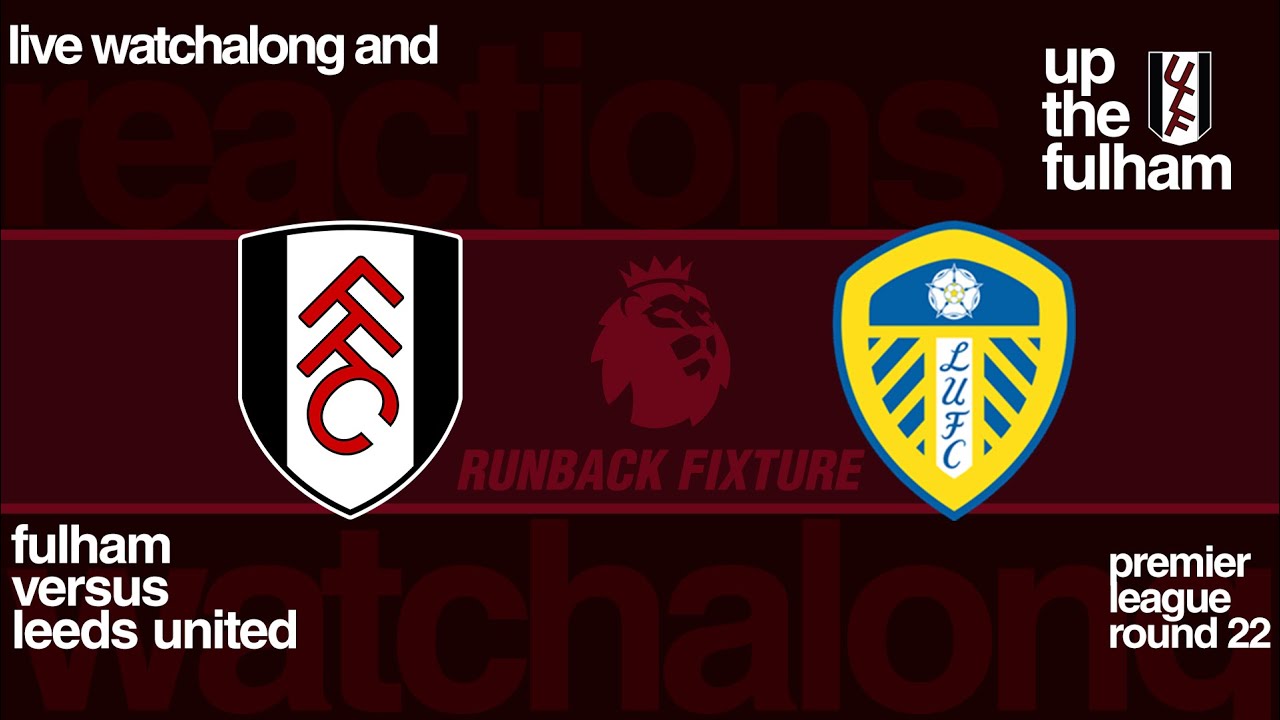 Up the Fulham – Fulham vs. Leeds United Watch Along (Premier League Round 22)| January 17, 2026)