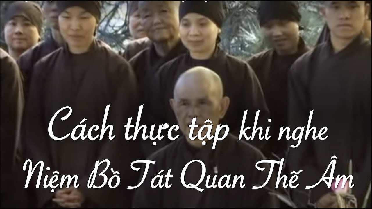Cách thực tập khi nghe niệm Bồ Tát Quan Thế Âm - Sư Ông Làng Mai 28/08/2011