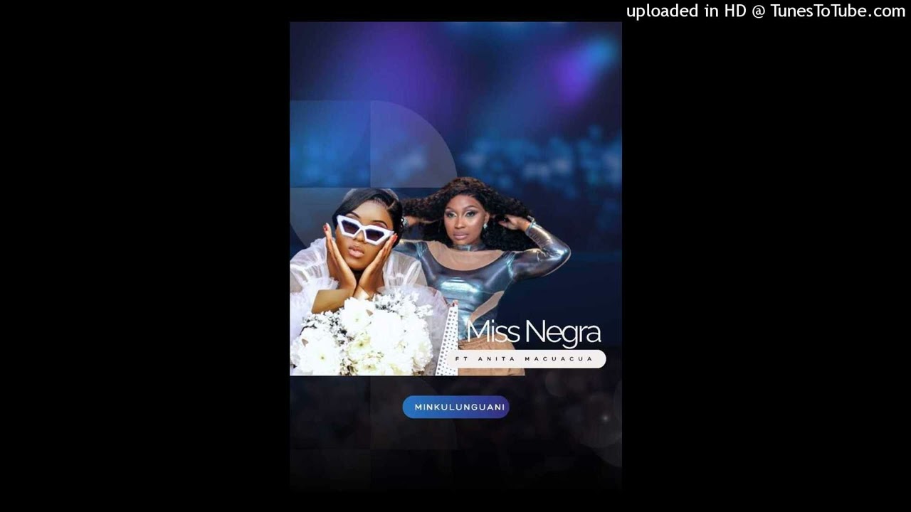 Miss Negra - Minkulunguani (ft. Anita Macuacua)