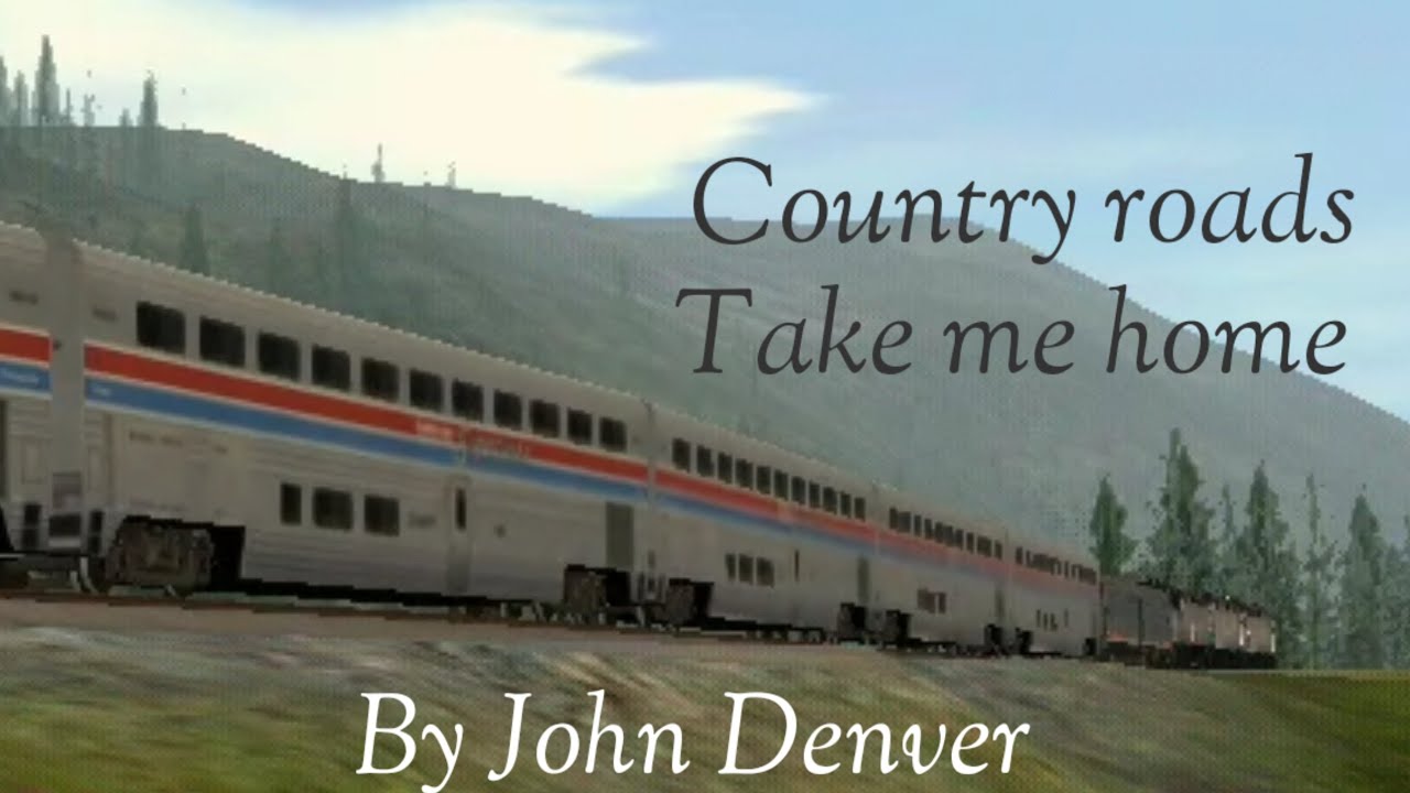 Take Me Home Country Roads (A trainz music video)