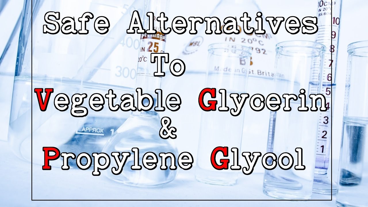 Safe Alternatives to Vegetable Glycerin & Propylene Glycol PG VG Vaping Substitutes