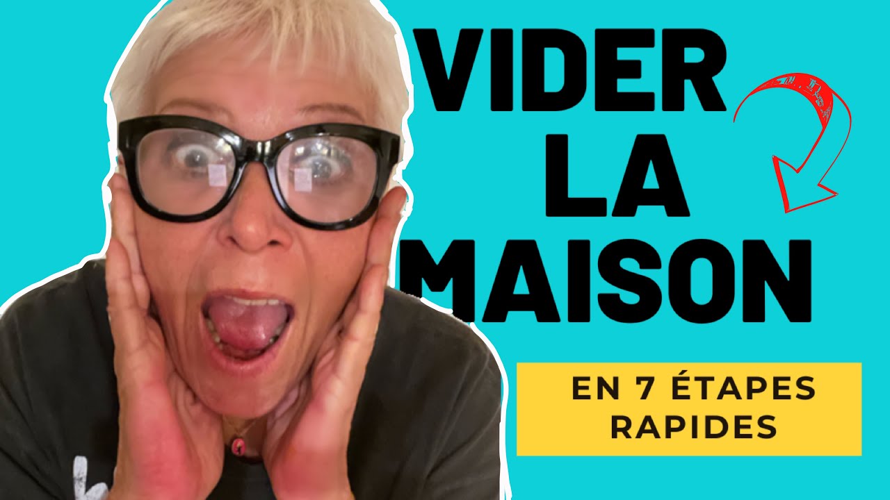 Vider sa maison en 7 étapes