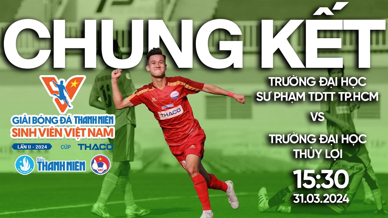 🔴 Trực tiếp: ĐH Sư phạm TDTT TP.HCM - ĐH Thủy Lợi | CHUNG KẾT | Cúp TNSV THACO Cup 2024