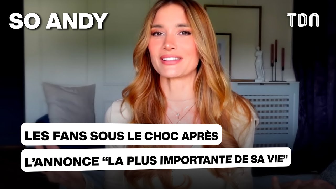 So Andy : les fans sous le choc apr&egrave;s l'annonce &ldquo;la plus importante de sa vie&rdquo;