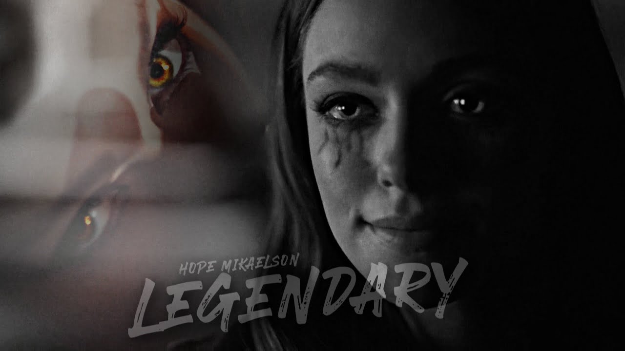 Hope Mikaelson l Legendary
