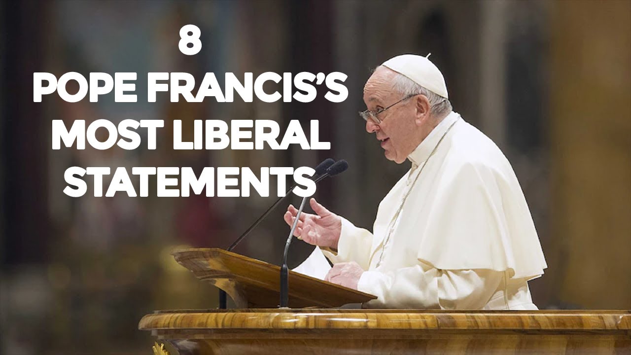 8 OF POPE FRANCIS&rsquo;S MOST LIBERAL STATEMENTS