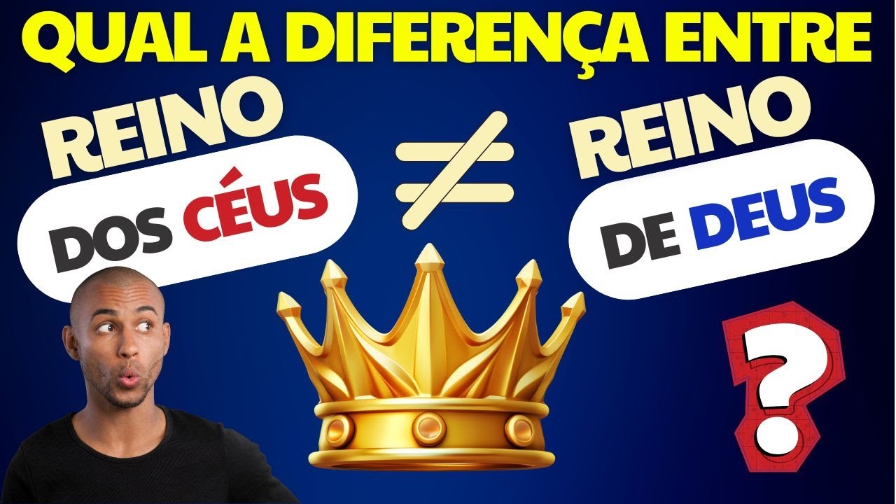 Diferenças entre o Reino dos Céus e o Reino de Deus