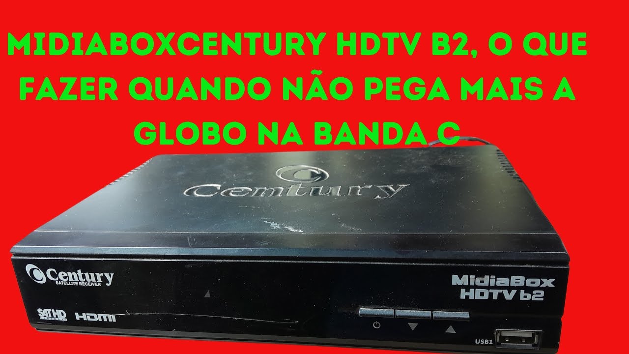 MIDIA BOX HDTV CENTURY B2, VEJA O QUE FAZER PARA VOLTAR A GLOBO NA BANDA C