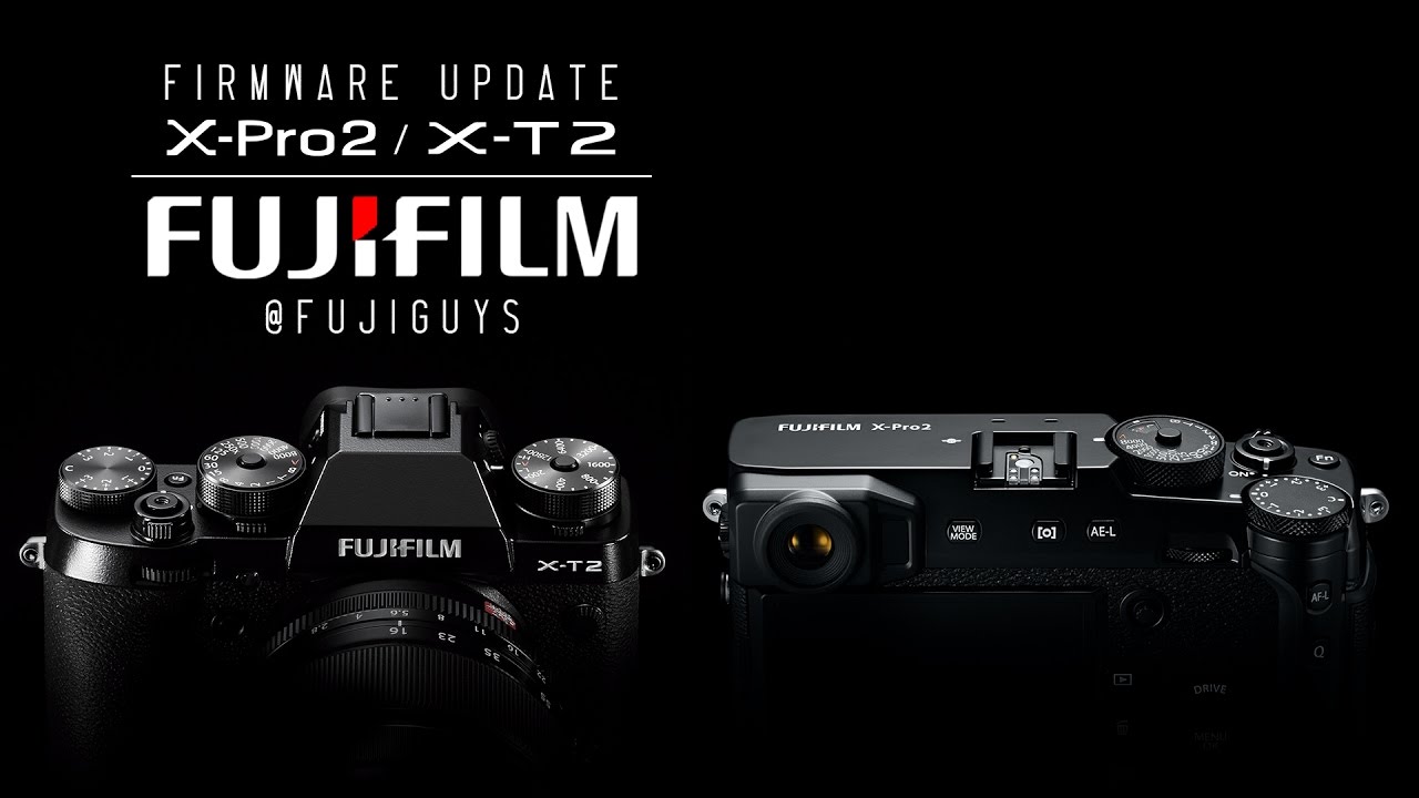 Fuji Guys - FUJIFILM X-T2 (FW 2.0) and X-Pro2 (FW 3.0) Firmware Overview