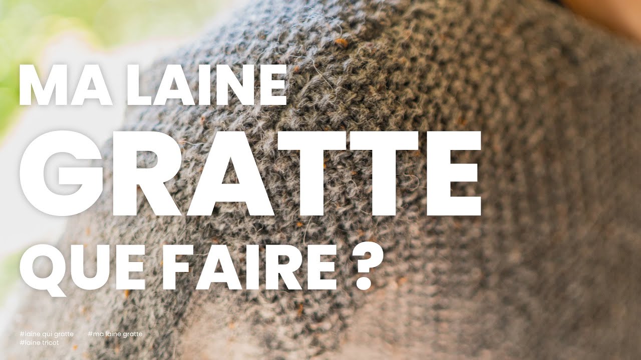 Ma laine à tricoter GRATTE : Que faire ? - Mes 4 astuces pour une laine qui gratte