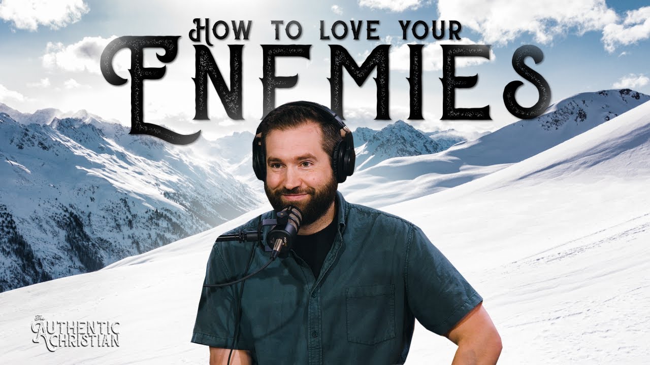 How to Love Your Enemies? | Ep. 14 - The Authentic Christian Podcast