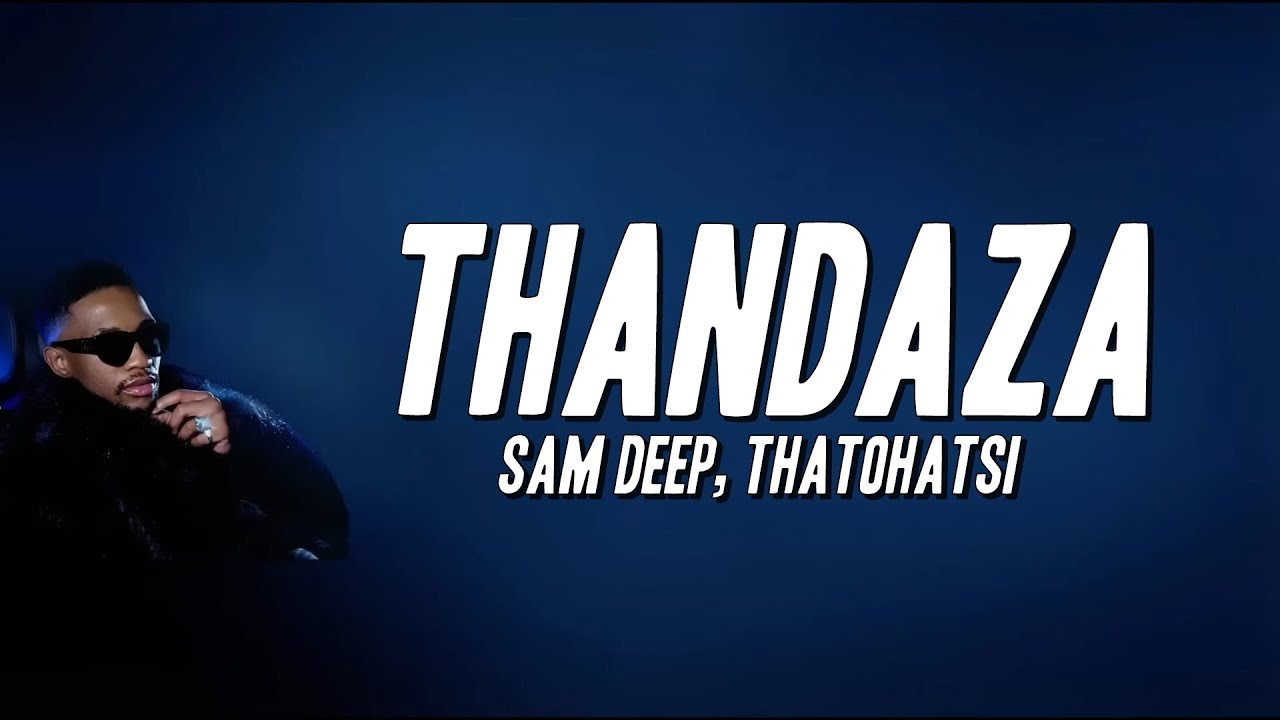 Sam Deep, Thatohatsi - Thandaza (Lyrics)