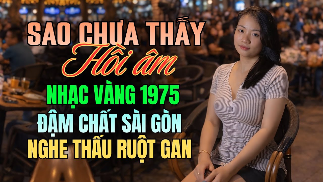 Liên Khúc Nhạc Vàng 1975 Những Bản Đậm Chất Sài Gòn Nghe Xong Chỉ Muốn Khóc