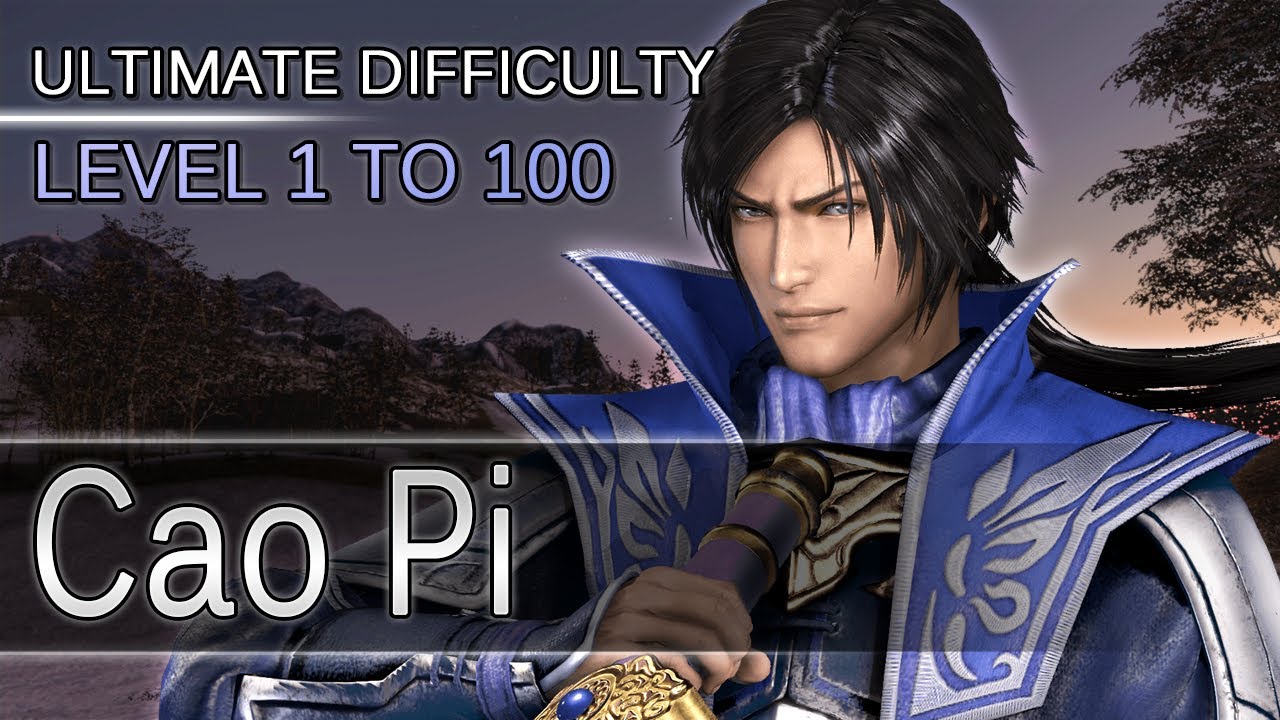 Dynasty Warriors 9 - Cao Pi - Level 1 to 100 - Ultimate Difficulty
