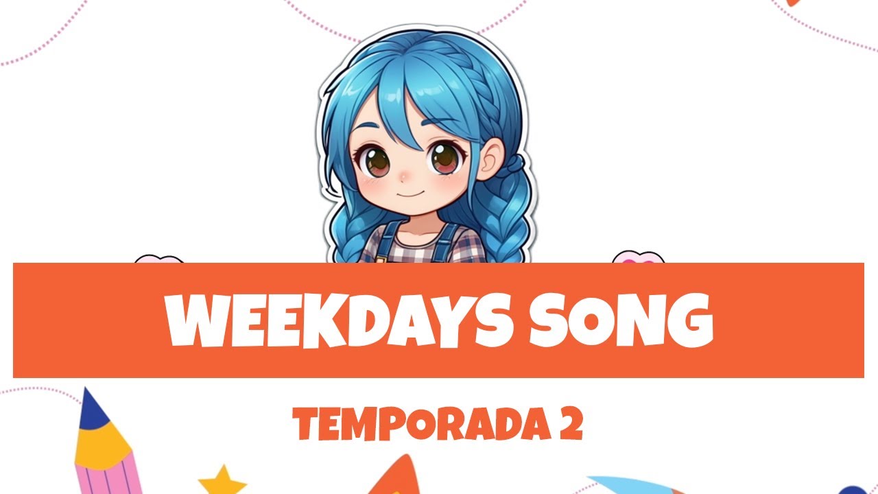 CAPITULO 7 WEEKDAYS SONG
