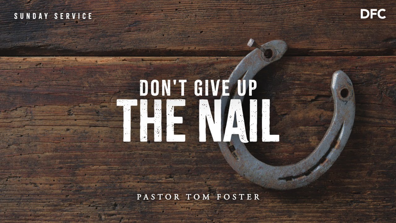Bishop Tom Foster - Don't Give Up The Nail | DALLAS FIRST CHURCH