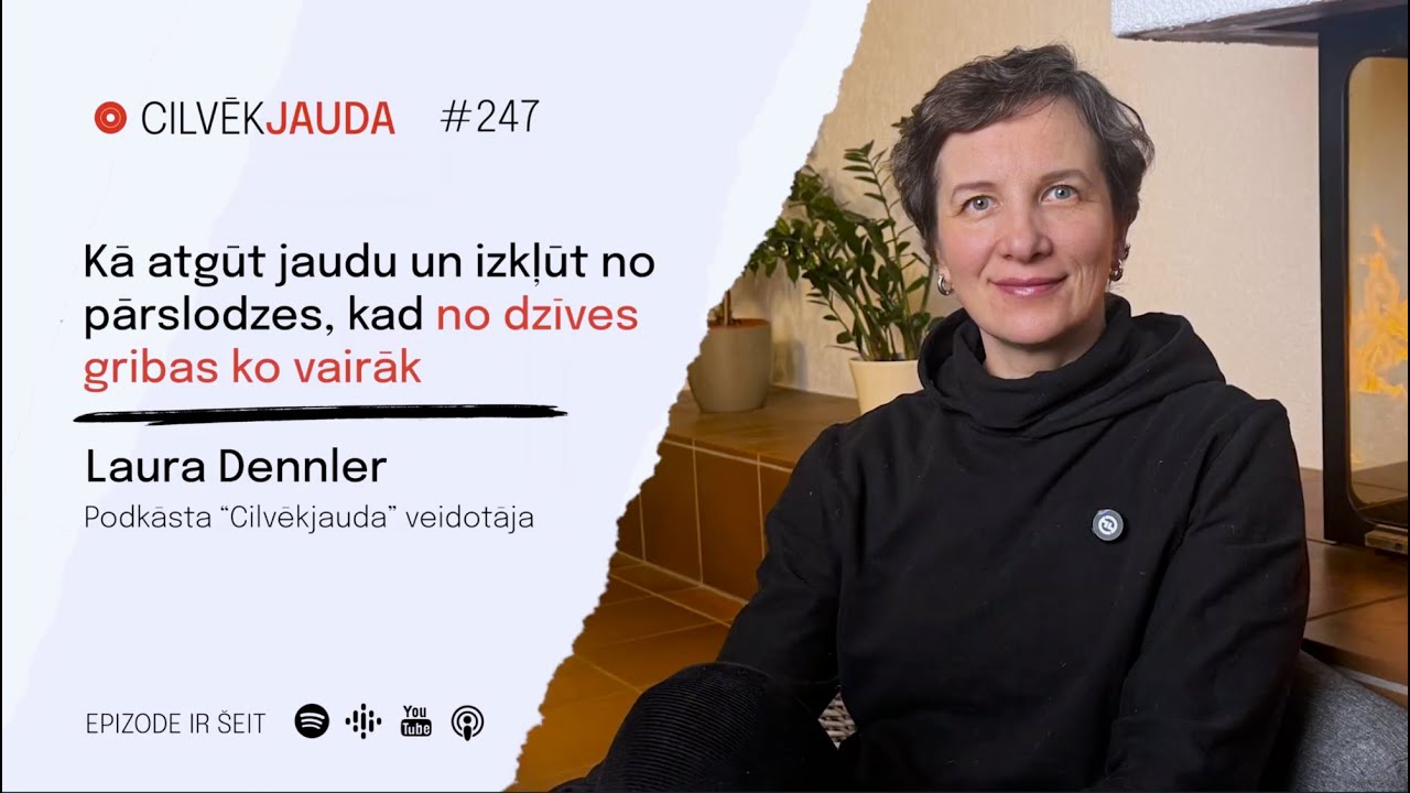 #247 Kā atgūt jaudu un izkļūt no pārslodzes, kad no dzīves gribas ko vairāk. Lauras Dennler solo