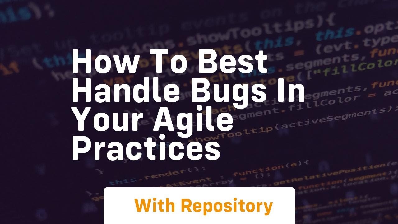 how to best handle bugs in your agile practices