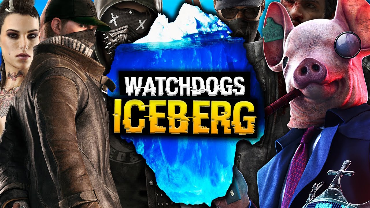 The Watch Dogs Iceberg Explained