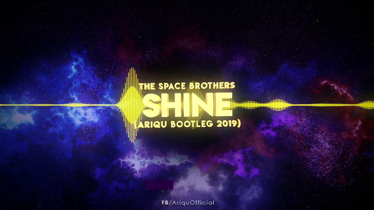 The Space Brothers - Shine (Ariqu Bootleg 2019)