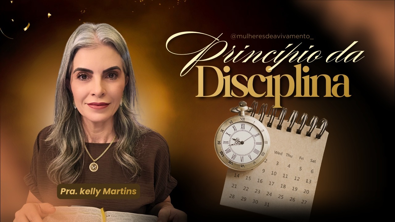 CULTO - PRINCÍPIO DA DISCIPLINA - PRA. KELLY MARTINS