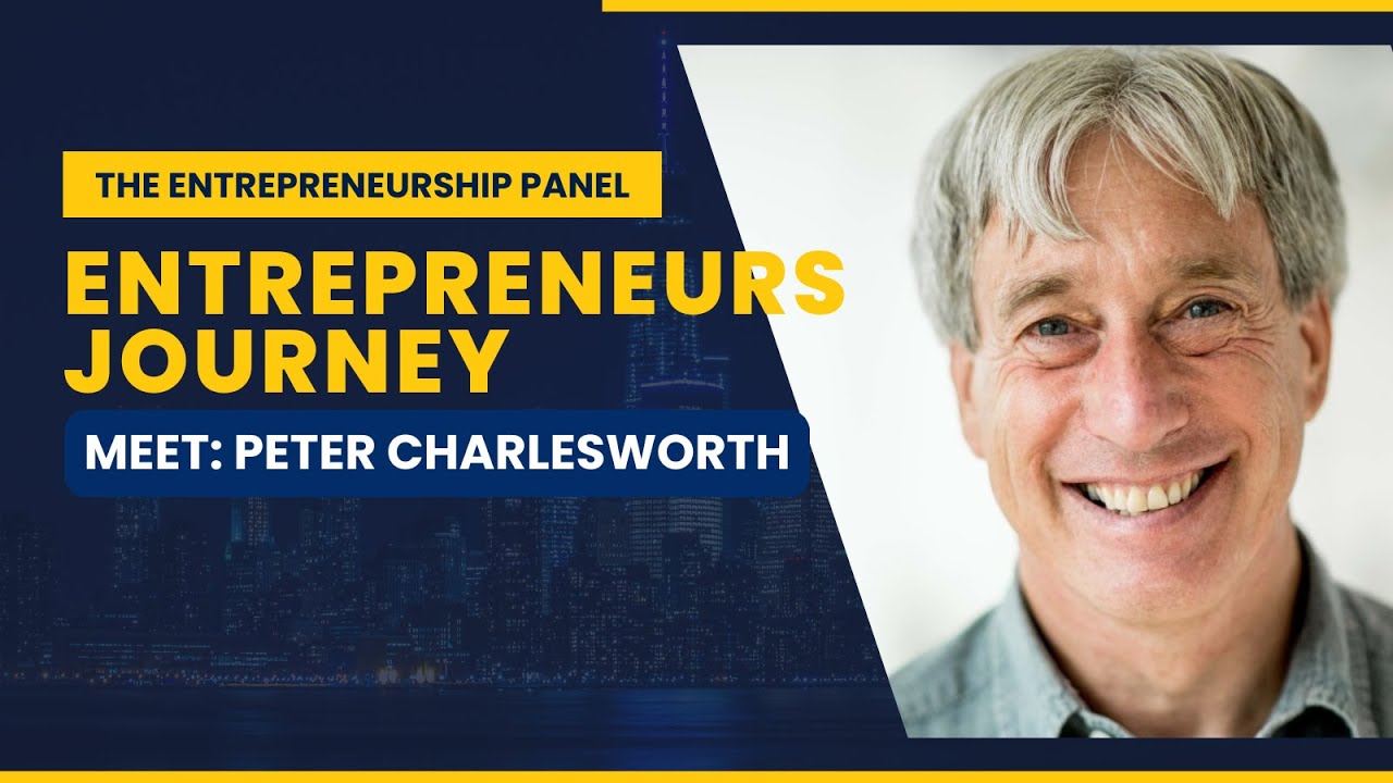 The Entrepreneurship Panel: Entrepreneurs Journey - Meet Peter Charlesworth