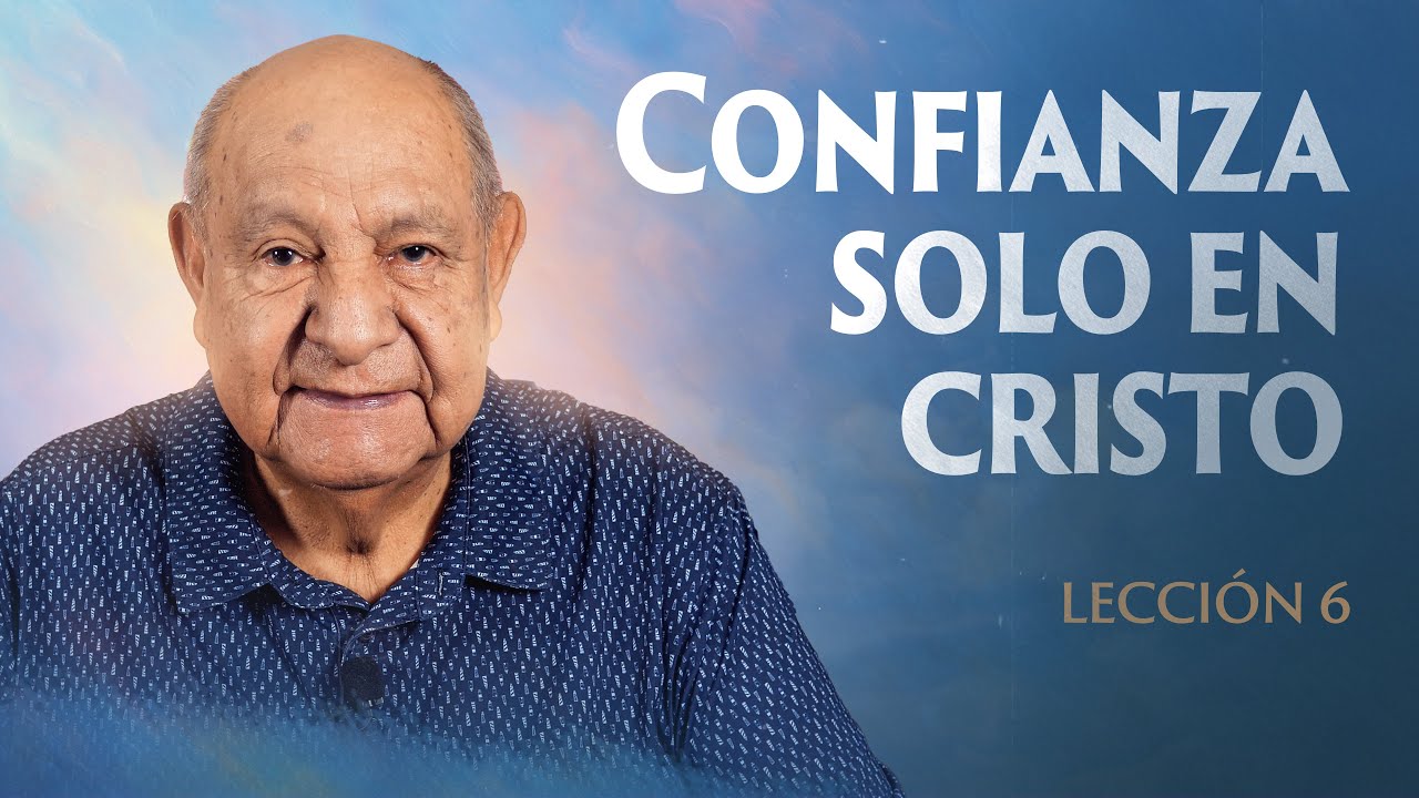 Alejandro Bullon - Leccion 6 - Confianza Solo En Cristo