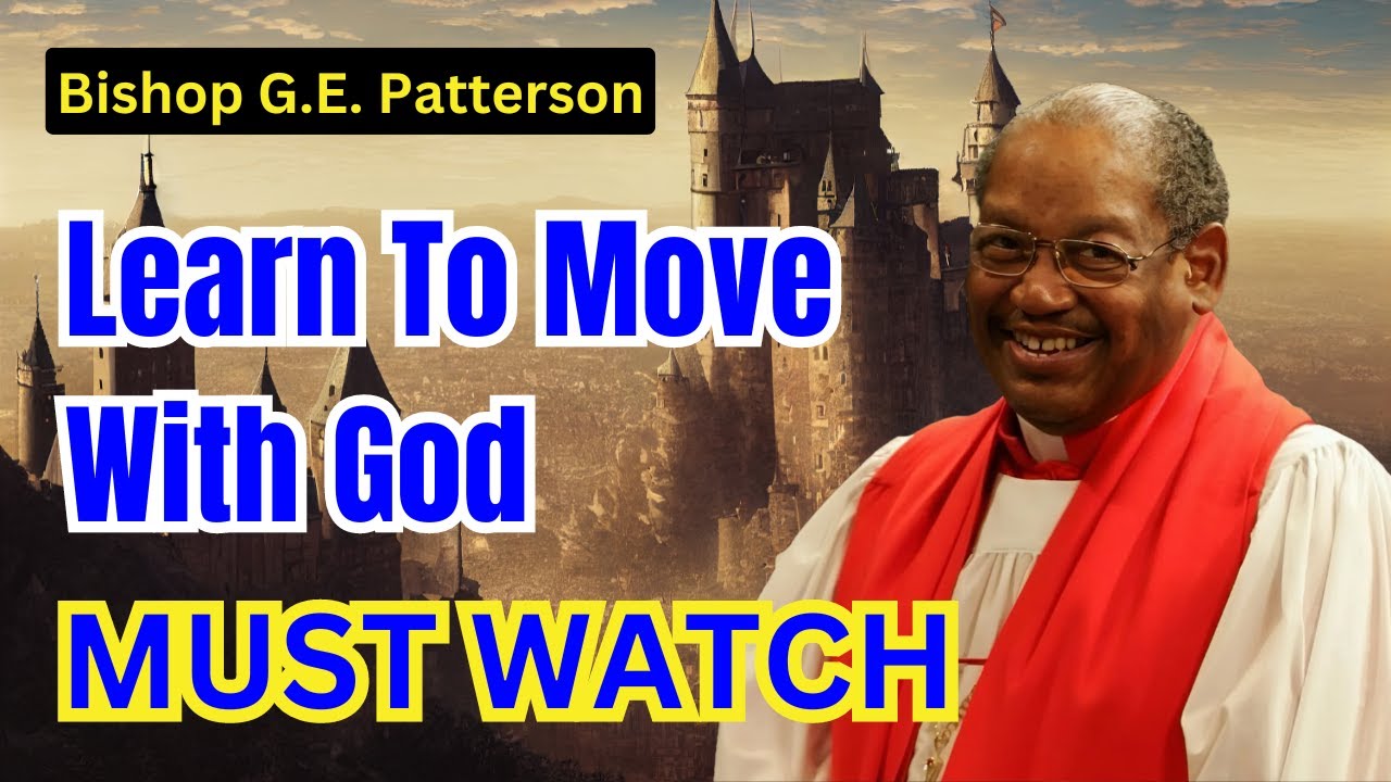 Bishop G.E. Patterson Sermon | Learn To Move With God - MUST WATCH
