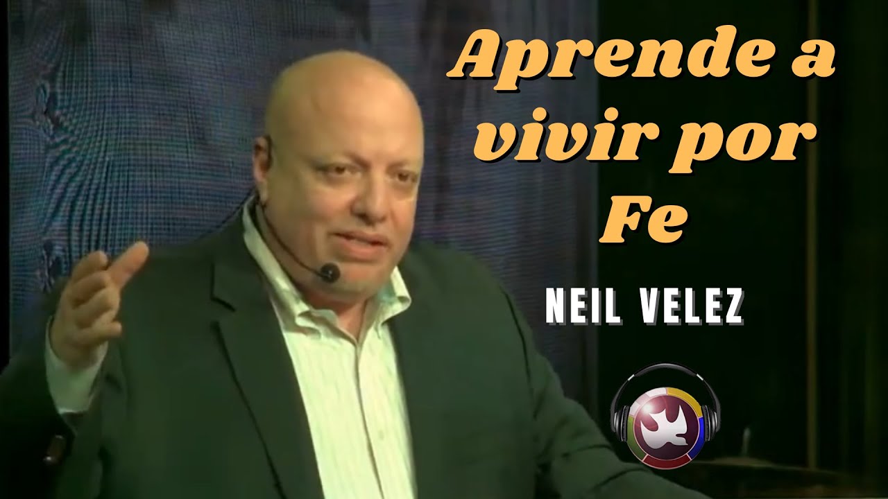 Aprende a vivir por Fe, Neil Velez