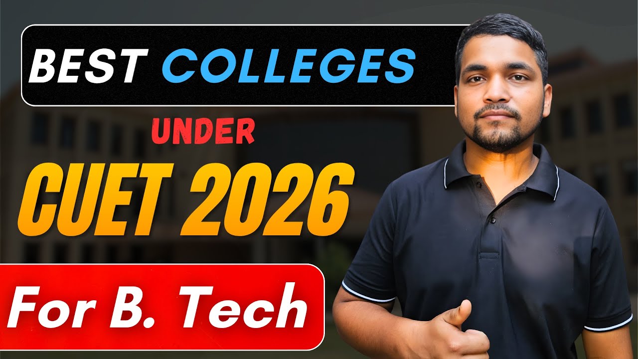 Best Colleges For B.Tech Under CUET 2026 | Admission, Fee Structure, Package | Complete Details