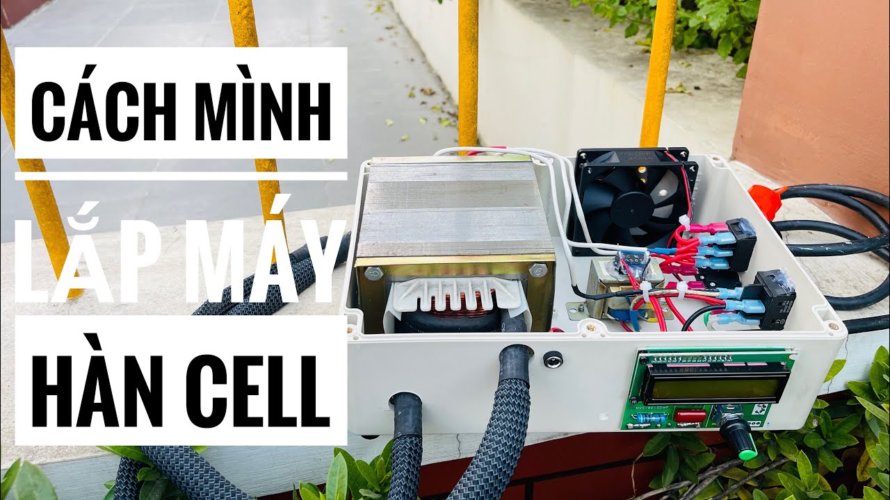 Cách mình ráp 1 máy hàn cell chuẩn