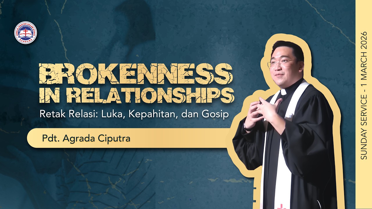 Brokenness in Relationships • Pdt. Agrada Ciputra [1 Maret 2026]