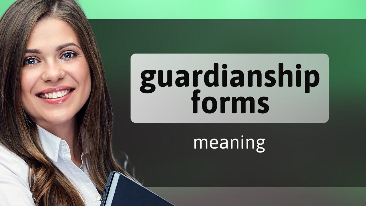 Understanding Guardianship Forms: A Guide