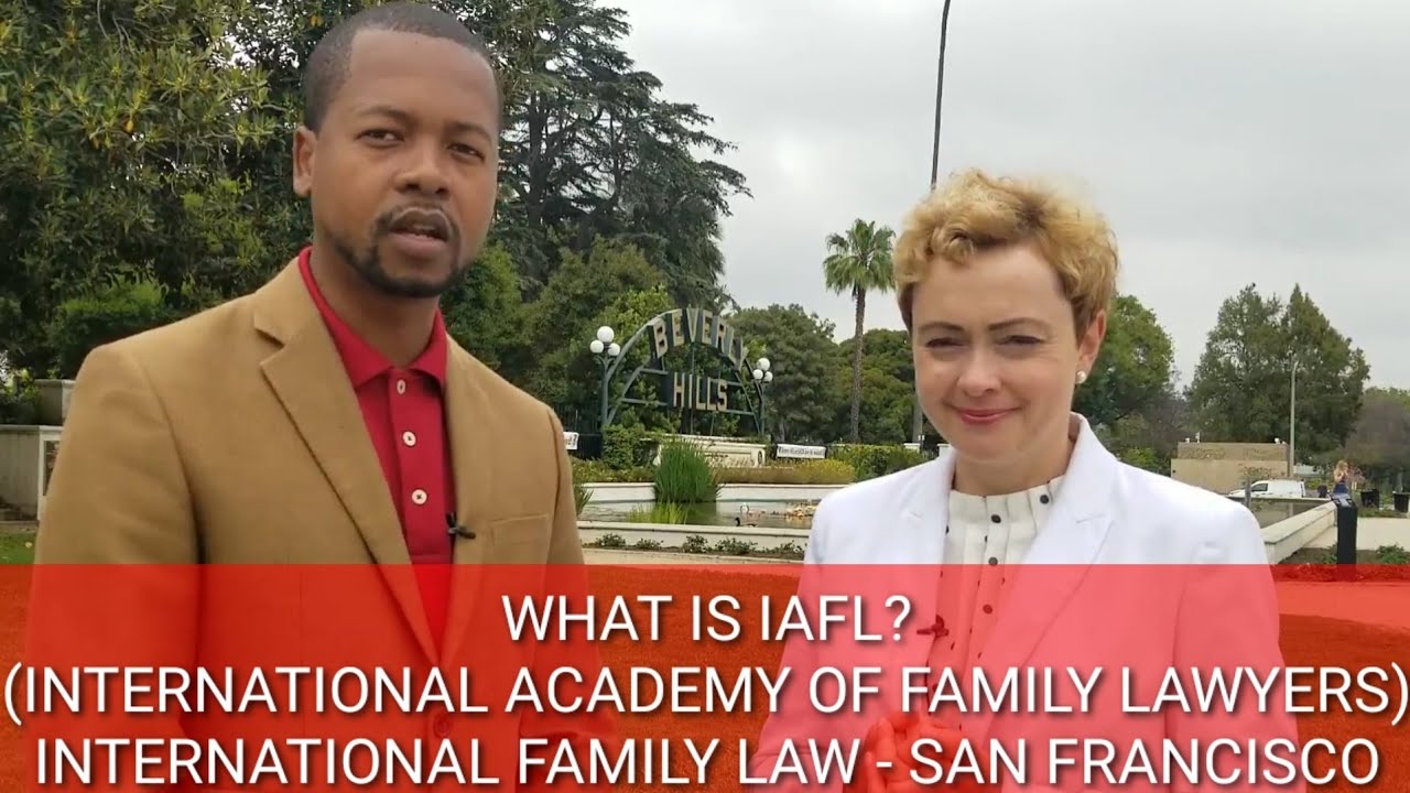 WHAT IS THE INTERNATIONAL ACADEMY OF FAMILY LAWYERS? International Family Law -  Los Angeles, CA