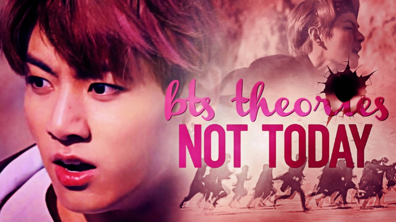 BTS THEORIES: Not Today