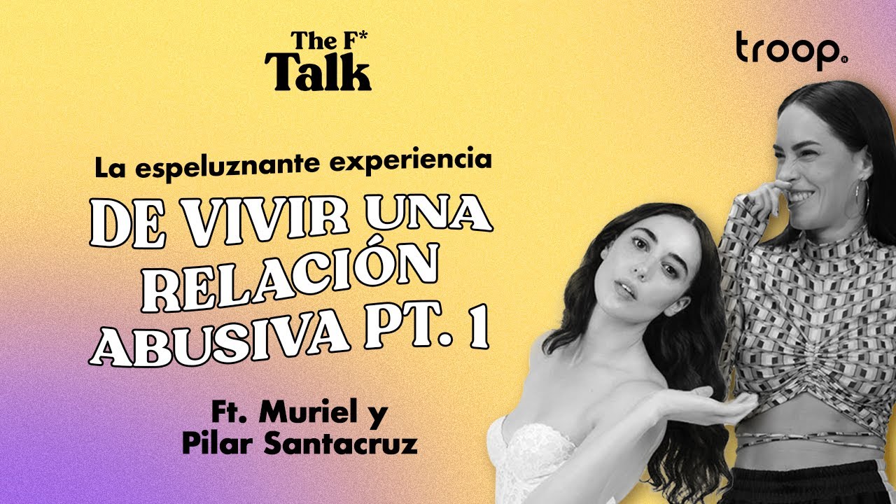 La espeluznante experiencia de vivir una relaci&oacute;n abusiva Pt. 1 | The F Talk Ep. 12