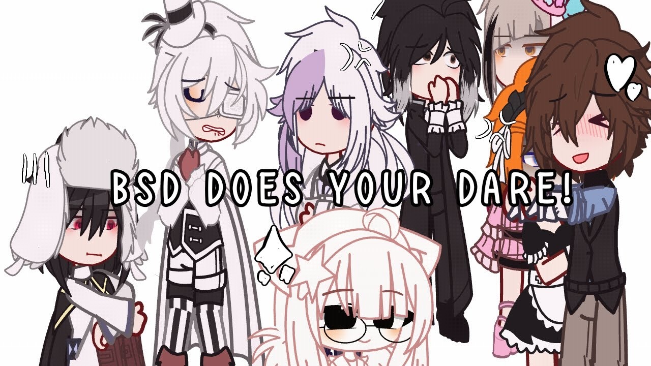 Bsd does your dare. || GACHA X BSD || SHIPS WARNING! || BAD ENGLISH AND GRAMMAR || BY NIKO ||