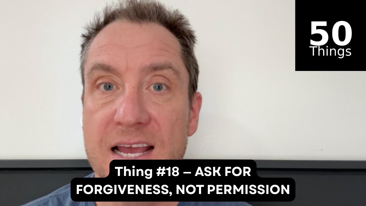 Thing #18: Ask For Forgiveness, Not Permission | 50 Things