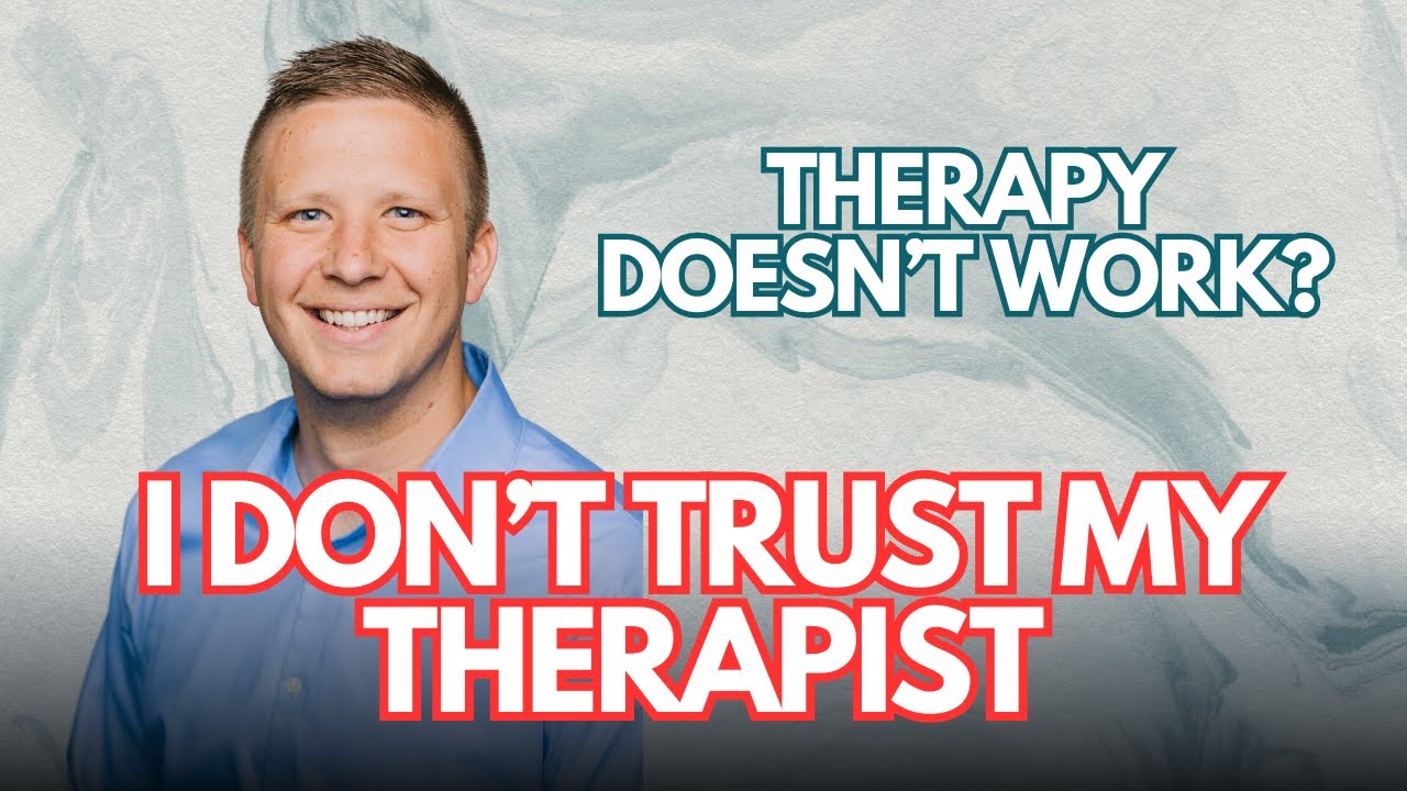 I Don't Trust My Therapist...