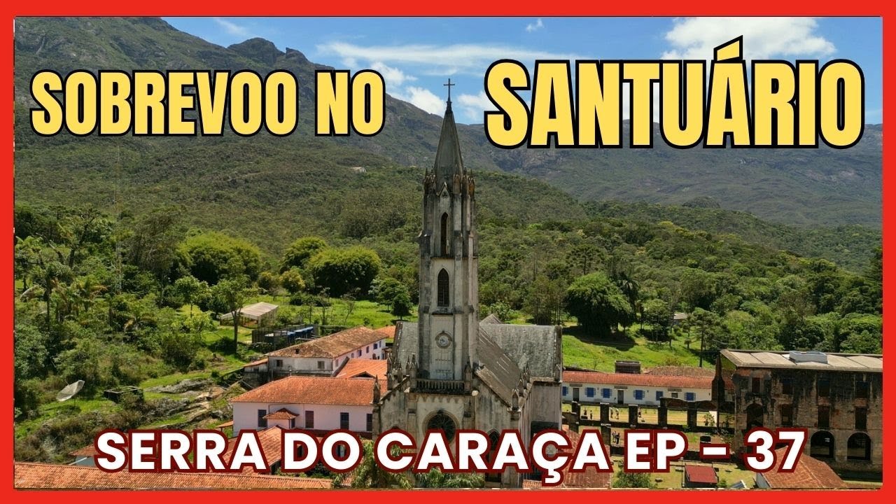 SANTUÁRIO DO CARAÇA --  SOBREVOO  -- EP  37