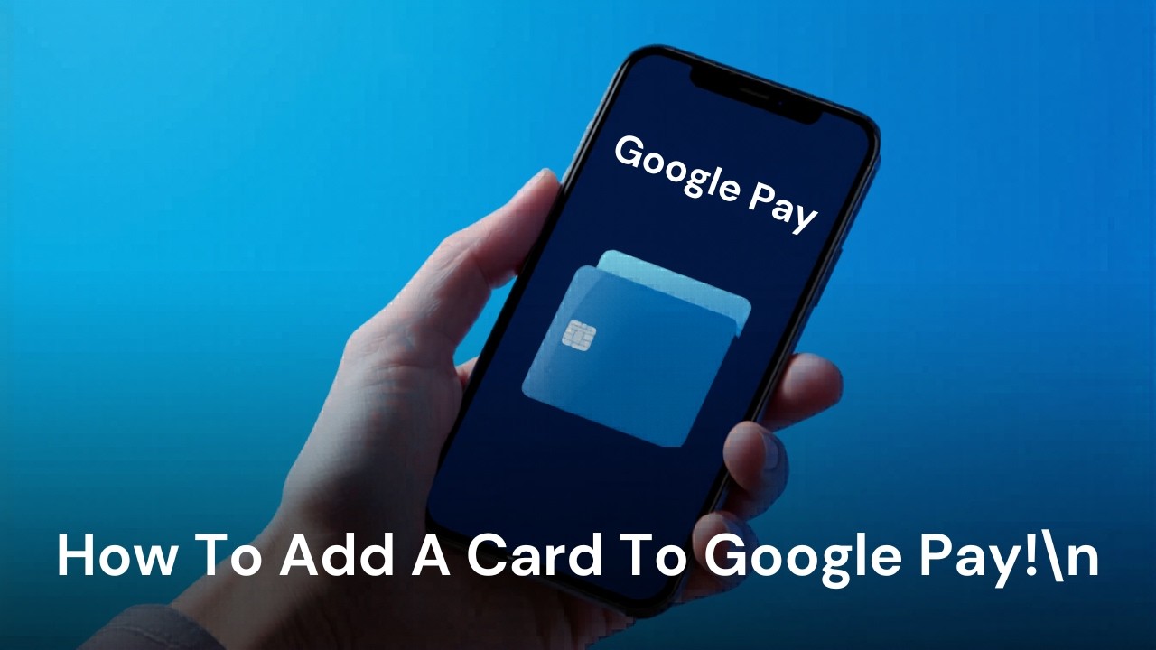 How To Add A Card To Google Pay 2026!