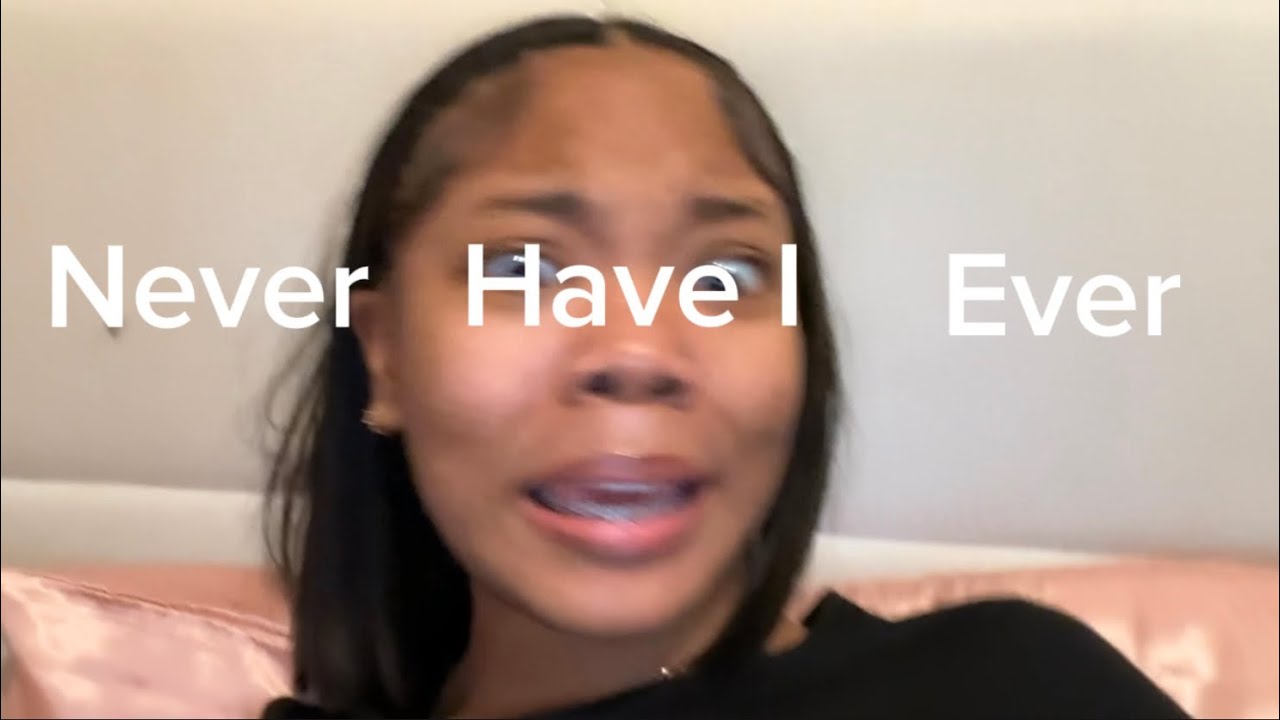 NEVER HAVE I EVER…